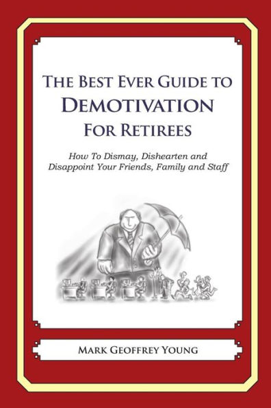 The Best Ever Guide to Demotivation for Rowers: How To Dismay, Dishearten and Disappoint Your Friends, Family and Staff