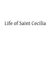 Title: Life of Saint Cecilia: Virgin and Martyr, Author: Brother Hermenegild Tosf