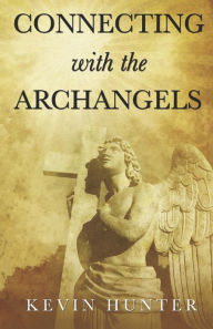 Title: Connecting with the Archangels, Author: Kevin Hunter