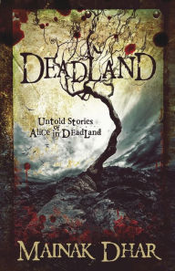 Title: Deadland: Untold Stories of Alice in Deadland, Author: Mainak Dhar