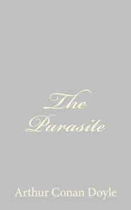 Title: The Parasite, Author: Arthur Conan Doyle