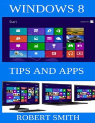 Title: Windows 8: Tips & Apps, Author: Robert Smith