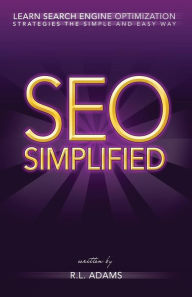 Title: SEO Simplified: Learn Search Engine Optimization Strategies and Principles for Beginners, Author: R L Adams