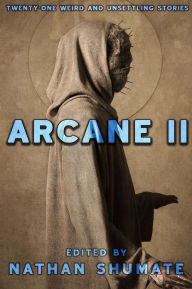 Title: Arcane II: Twenty-One Weird and Unsettling Stories, Author: Andrew Bourelle