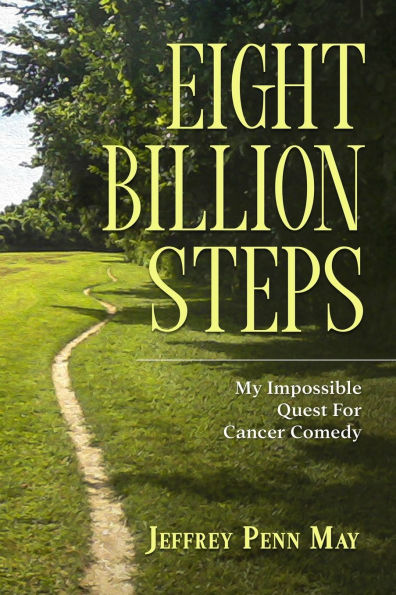 Eight Billion Steps: My Impossible Quest for Cancer Comedy