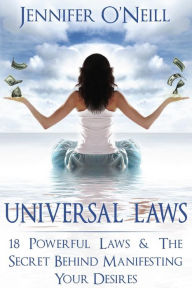 Title: Universal Laws: 18 Powerful Laws & The Secret Behind Manifesting Your Desires, Author: Jennifer O'Neill