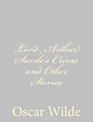 Title: Lord Arthur Savile's Crime and Other Stories, Author: Oscar Wilde