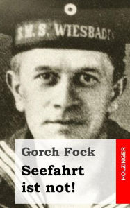 Title: Seefahrt ist not!, Author: Gorch Fock