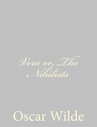 Title: Vera or, The Nihilists, Author: Oscar Wilde