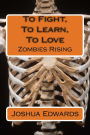 To Fight, To Learn, To Love: Zombies Rising