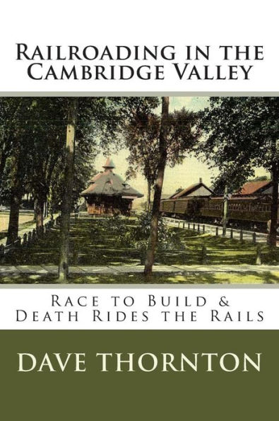 Railroading in the Cambridge Valley: The Race to Build & Death Rides the Rails