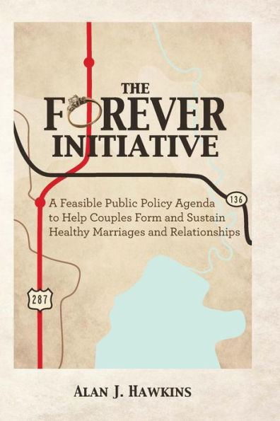The Forever Initiative: A Feasible Public Policy Agenda to Help Couples Form and Sustain Healthy Marriages and Relationships