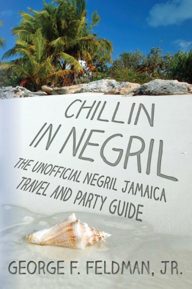 Chillin in Negril: The Unofficial Negril Jamaica Travel and Party Guide