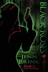 Title: Black Roses: Book One in the Jessica Hart Series, Author: Jenn Brink