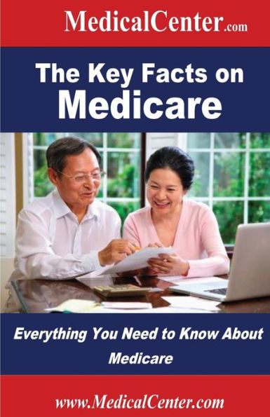 The Key Facts on Medicare: Everything You Need to Know About Medicare