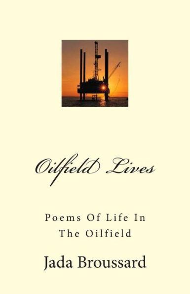 Oilfield Lives: Poems Of Life In The Oilfield