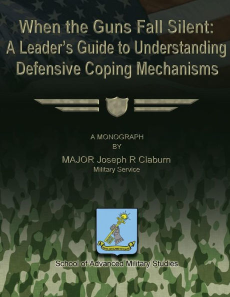 When the Guns Fall Silent: A Leader's Guide to Understanding Defensive Coping Mechanisms