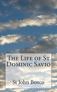 Title: The Life of St Dominic Savio, Author: St John Bosco