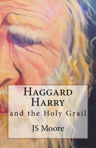 Title: Haggard Harry and the Holy Grail, Author: Js Moore