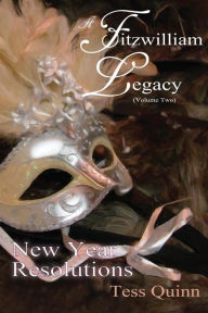 Title: A Fitzwilliam Legacy: New Year Resolutions (Volume II), Author: Tess Quinn