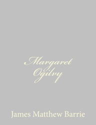 Title: Margaret Ogilvy, Author: James Matthew Barrie Sir