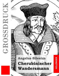 Title: Cherubinischer Wandersmann (Großdruck), Author: Angelus Silesius