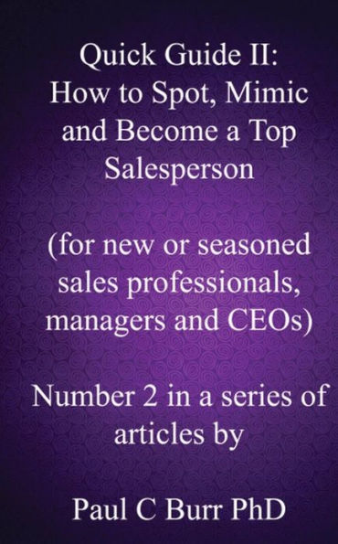 Quick Guide II - How to Spot, Mimic and Become a Top Salesperson: for new or seasoned sales professionals, managers and CEOs