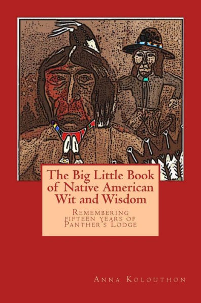 The Big Little Book of Native American Wit and Wisdom: Compiled from the First Fifteen Years of Panther's Lodge