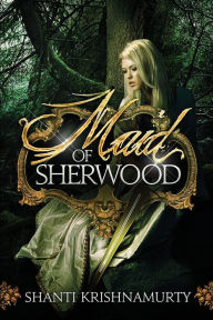 Title: Maid of Sherwood, Author: Shanti Krishnamurty