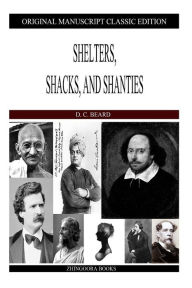 Title: Shelters, Shacks, and Shanties, Author: Daniel Carter Beard