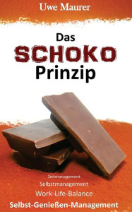 Title: Das SCHOKO Prinzip - Zeitmanagement Selbstmanagement Work-Life-Balance Selbst-Genießer-Management, Author: Uwe Maurer