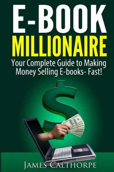 EBook Millionaire: Your Complete Guide to Making Money Selling EBooks-FAST!