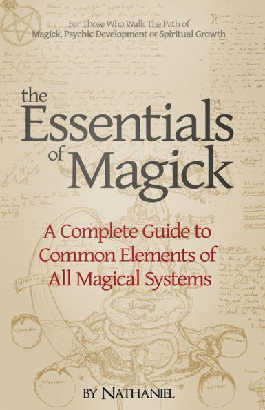 The Essentials of Magick: A Complete Guide to Common Elements of All Magical Systems