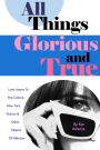 All Things Glorious and True: Love Letters to Pop Culture, New York, Fashion & Other Objects of Affection