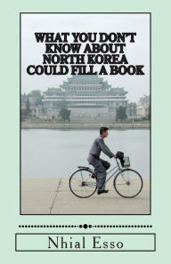 Title: What You Don't Know about North Korea Could Fill a Book, Author: Nhial Esso