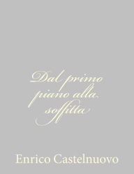 Title: Dal primo piano alla soffitta, Author: Enrico Castelnuovo