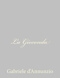 Title: La Gioconda, Author: Gabriele D'Annunzio