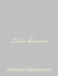 Title: Libro bizzarro, Author: Antonio Ghislanzoni