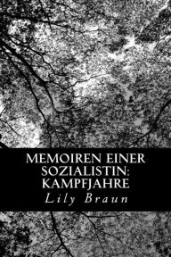 Title: Memoiren einer Sozialistin: Kampfjahre, Author: Lily Braun