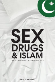 Sex, Drugs & Islam: Autobiography of an X Fighter Pilot