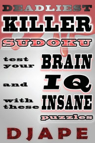 Title: Deadliest Killer Sudoku: Test your BRAIN and IQ with these INSANE puzzles, Author: Djape