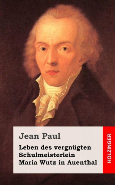 Leben des vergnügten Schulmeisterlein Maria Wutz Auenthal