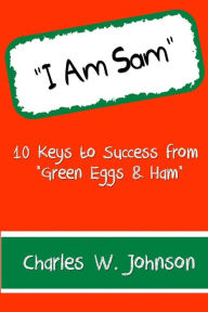 Title: I Am Sam: 10 Keys to Success from 