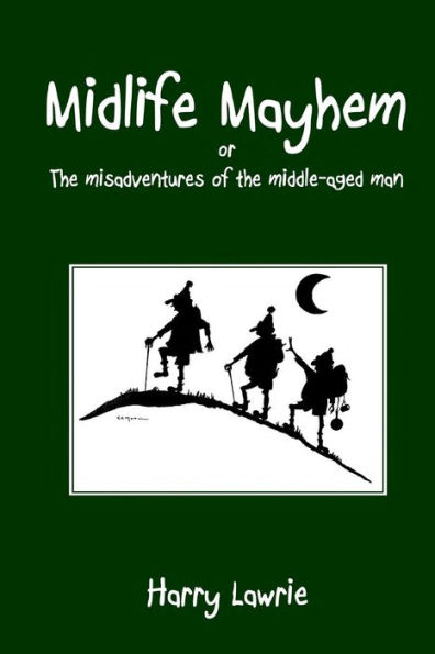 Midlife Mayhem: or The misadventures of the middle-aged man