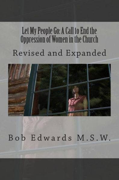 Let My People Go: A Call to End the Oppression of Women in the Church: Revised and Expanded