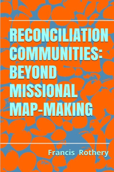 Reconciliation Communities: beyond missional map-making