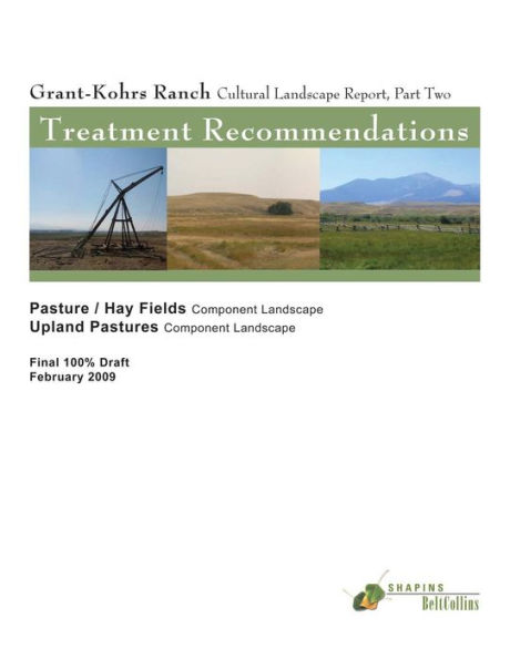 Grant-Kohrs Ranch Cultural Landscape Report, Part Two: Treatment Recommendations: Pastures/Hay Fields-Component Landscape & Upland Pastures Component Landscape