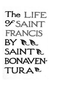 Title: The Life of Saints Francis by Saint Bonaventura, Author: Brother Hermenegild Tosf