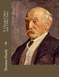 Title: A Changed Man and Other Tales, Author: Thomas Hardy