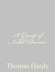 Title: A Group of Noble Dames, Author: Thomas Hardy